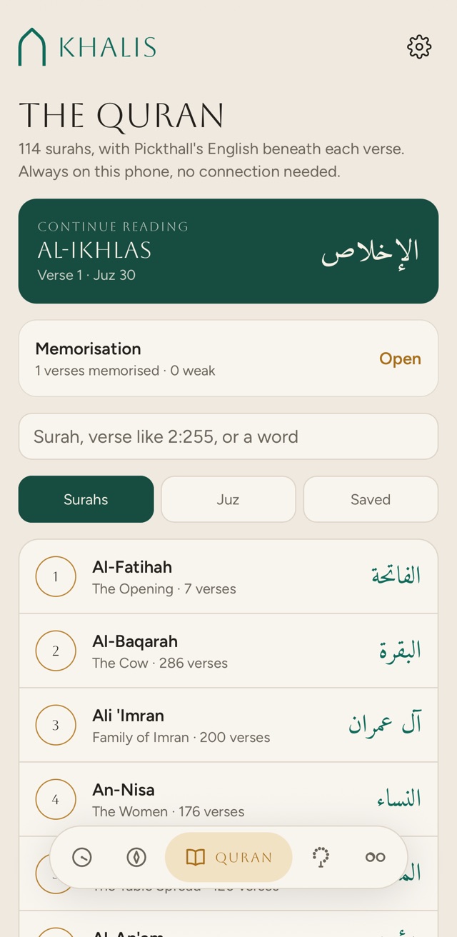 The Quran screen in Khalis: ‘114 surahs, with Pickthall’s English beneath each verse. Always on this phone, no connection needed.’ Below are a Continue reading card for Al-Ikhlas, verse 1, Juz 30; a Memorisation card; the search box, ‘Surah, verse like 2:255, or a word’; tabs for Surahs, Juz and Saved; and the list of surahs from Al-Fatihah, Al-Baqarah and Ali ’Imran, each with its meaning, its number of verses and its Arabic name.